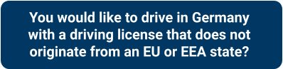 You would like to drive in Germany  with a driving license that does not  originate from an EU or EEA state?